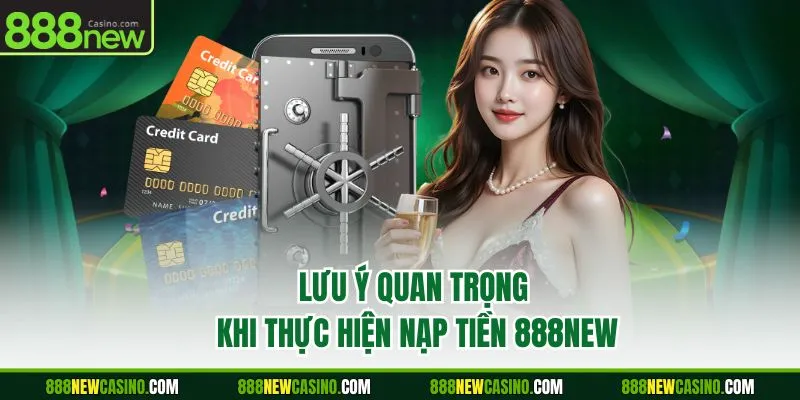 Lưu ý quan trọng khi thực hiện nạp tiền 888NEW